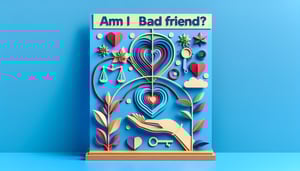 Am I a Bad Friend Quiz